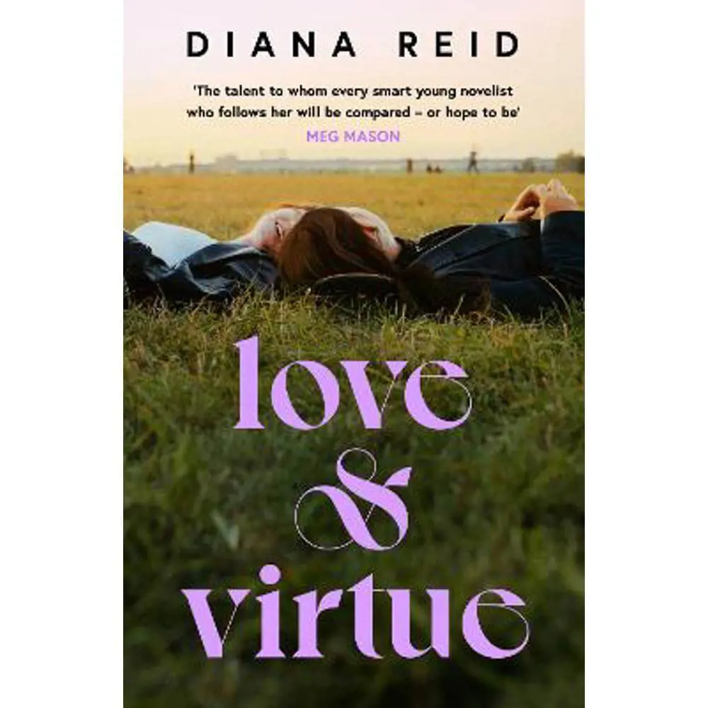 Love & Virtue: 'The new Sally Rooney - you're certain of it by the end of page one' Meg Mason (Paperback) - Diana Reid